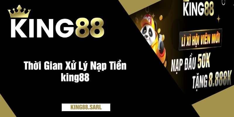 Thời Gian Xử Lý Nạp Tiền king88 - Giải Đáp Cùng Nhà Cái 2 Thời Gian Xử Lý Nạp Tiền king88