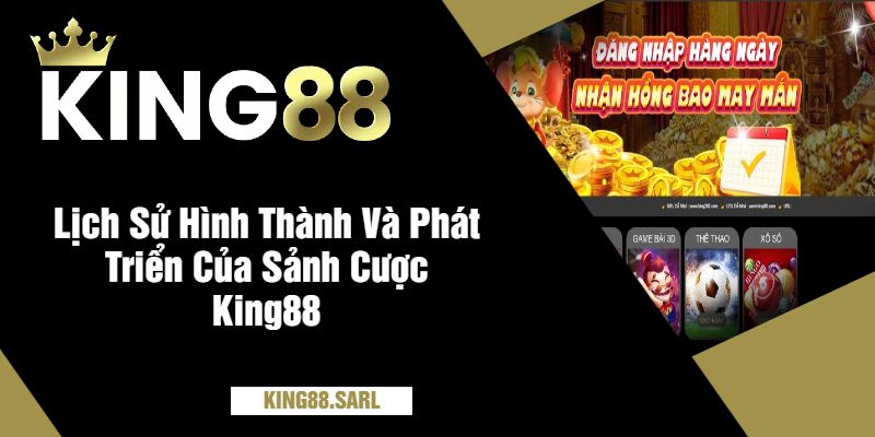 Casino Uy Tín King88 - Sòng Bạc Trực Tuyến Đẳng Cấp, Thưởng Hấp Dẫn 2 Lịch Sử Hình Thành Và Phát Triển Của Sảnh Cược King88