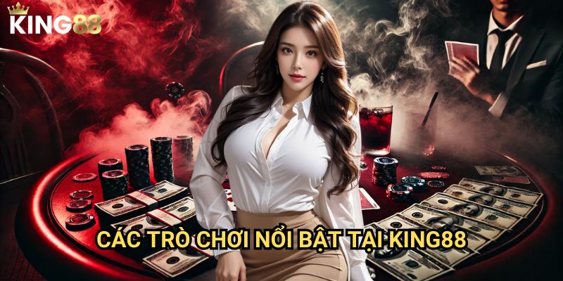 Casino online uy tín King88 - Trải nghiệm đẳng cấp cho người chơi Việt 3 Các trò chơi nổi bật tại King88
