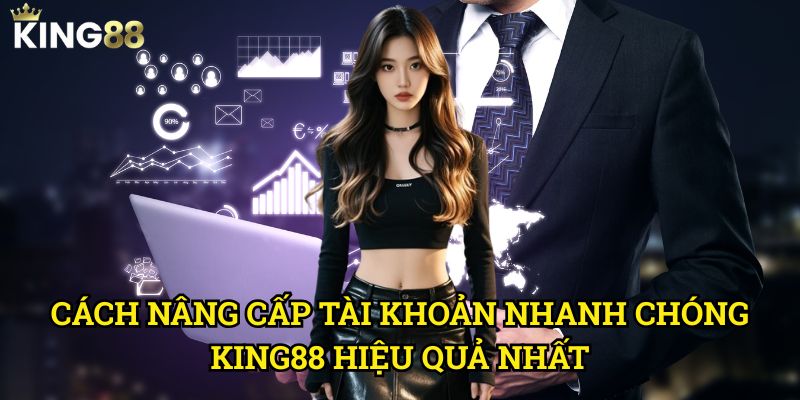 Cách nâng cấp tài khoản nhanh chóng King88 - Tận hưởng đặc quyền cao cấp 3 Cách nâng cấp tài khoản nhanh chóng King88 hiệu quả nhất