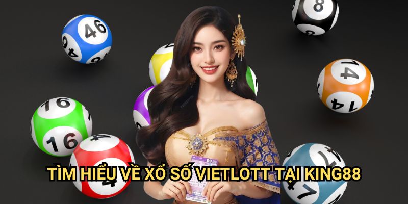 Xổ số Vietlott King88 - Trải nghiệm đẳng cấp với giải thưởng khủng 2 Tìm hiểu về xổ số Vietlott tại King88