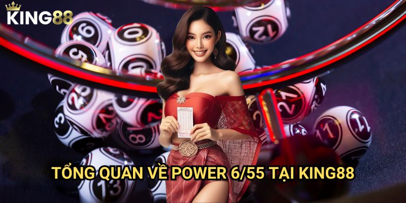 Xổ số Power 6/55 King88 - Jackpot khủng nhất đang chờ đón bạn 2 Tổng quan về Power 6/55 tại King88