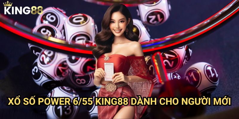 Xổ số Power 6/55 King88 - Jackpot khủng nhất đang chờ đón bạn 3 Xổ số Power 6/55 King88 dành cho người mới